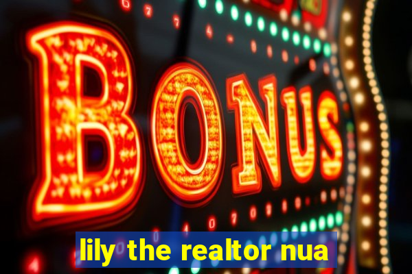 lily the realtor nua